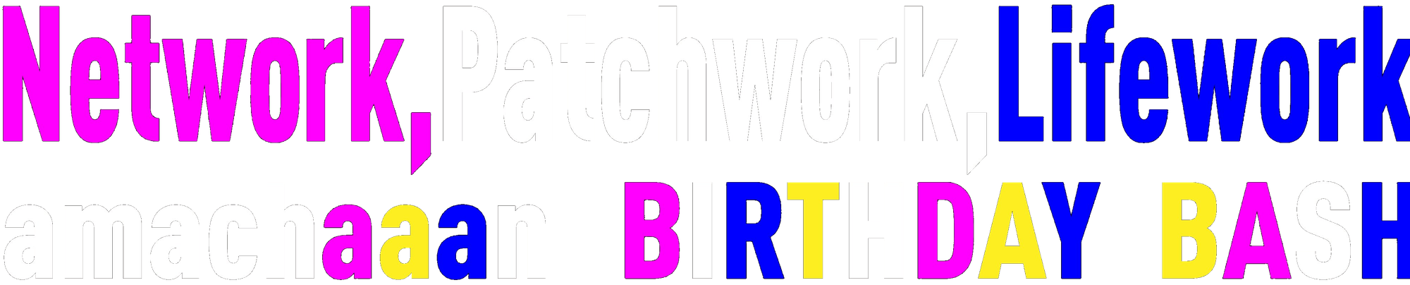 Network, Patchwork, Lifework — amachaaan BIRTHDAY BASH